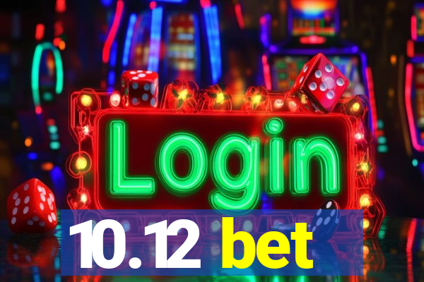 10.12 bet